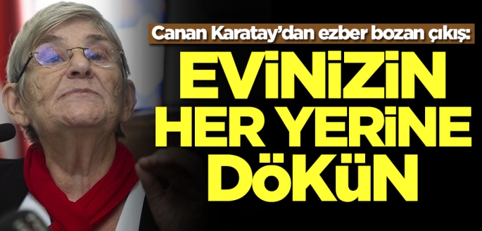 Canan Karatay’dan ezber bozan çıkış: Hemen evinizin her yerine dökün